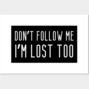 Don't follow me, I'm lost too. Posters and Art